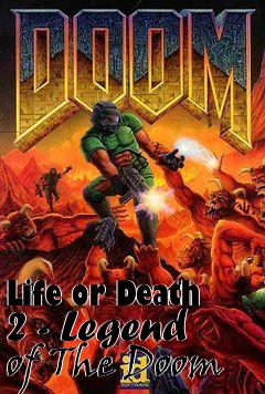 Box art for Life or Death 2 - Legend of The Doom