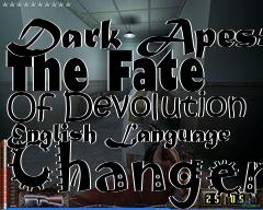 Box art for Dark
Apes: The Fate Of Devolution English Language Changer