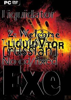 Box art for Liquidator
            2: Welcome To Hell V1.0 [russian] No-cd/fixed Exe