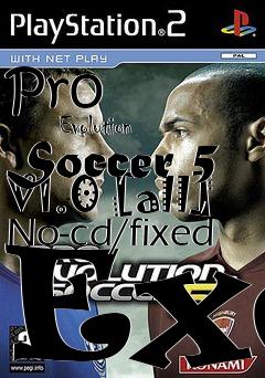 Box art for Pro
            Evolution Soccer 5 V1.0 [all] No-cd/fixed Exe