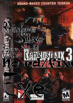 Box art for Rainbow
      Six: Raven Shield V1.52 [english] No-cd/fixed Exe