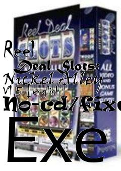 Box art for Reel
      Deal Slots: Nickel Alley V1.5 [english] No-cd/fixed Exe