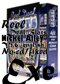 Box art for Reel
      Deal Slots: Nickel Alley V1.6 [english] No-cd/fixed Exe