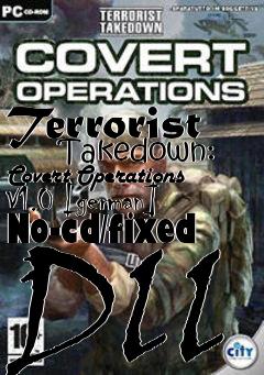 Box art for Terrorist
      Takedown: Covert Operations V1.0 [german] No-cd/fixed Dll