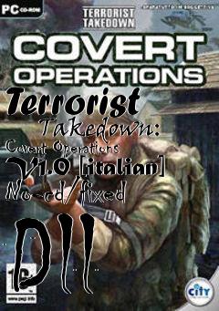 Box art for Terrorist
      Takedown: Covert Operations V1.0 [italian] No-cd/fixed Dll