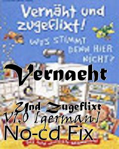 Box art for Vernaeht
            Und Zugeflixt V1.0 [german] No-cd Fix