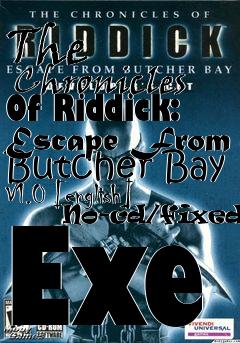 Box art for The
      Chronicles Of Riddick: Escape From Butcher Bay V1.0 [english]
      No-cd/fixed Exe