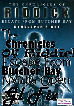 Box art for The
      Chronicles Of Riddick: Escape From Butcher Bay Nvidia Open Gl Fix