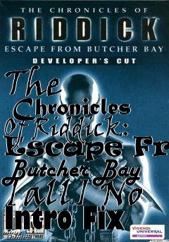 Box art for The
      Chronicles Of Riddick: Escape From Butcher Bay [all] No Intro Fix