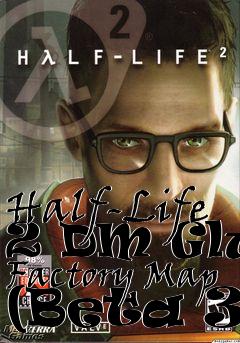 Box art for Half-Life 2 DM Glue Factory Map (Beta 3)