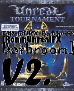 Box art for DM-RUFX-Bathroom-V2SE [RoninUnrealFX Bathroom] V2.