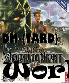 Box art for DM-{TARD} The Greatest Map in the World