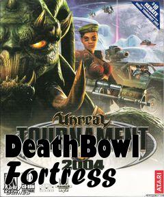 Box art for DeathBowl Fortress