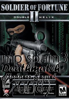 Box art for mp spam3 Deathmatch Madness Sequel (2008)