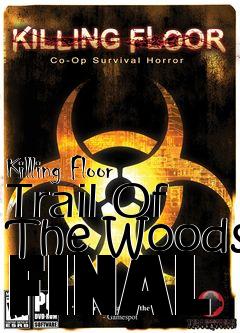 Box art for Killing Floor Trail Of The Woods FINAL