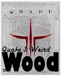 Box art for Quake 3 Weird Wood