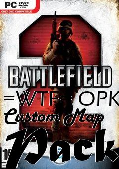 Box art for =WTF= OPK Custom Map Pack