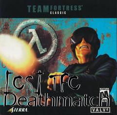 Box art for [CS] TFC Deathmatch