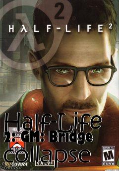 Box art for Half-Life 2: GM: Bridge collapse