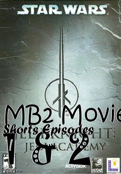 Box art for MB2 Movie Shorts Episodes 1 & 2