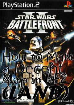 Box art for How to Make a Decent Map in BF2 (LAND)