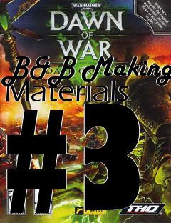 Box art for B&B Making Materials #3