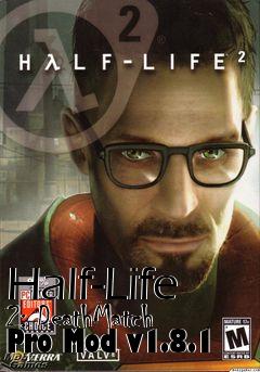 Box art for Half-Life 2: DeathMatch Pro Mod v1.8.1