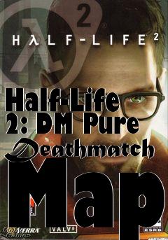 Box art for Half-Life 2: DM Pure Deathmatch Map