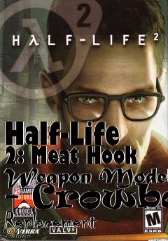 Box art for Half-Life 2: Meat Hook Weapon Model - Crowbar Replacement