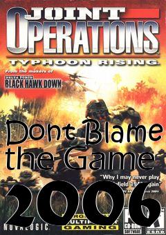 Box art for Dont Blame the Game 2006