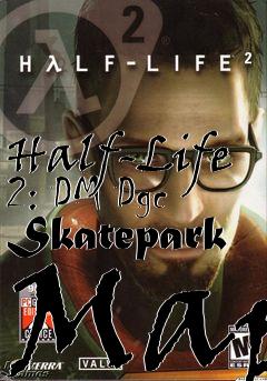 Box art for Half-Life 2: DM Dgc Skatepark Map