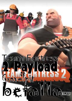 Box art for Team Fortress 2 Payload Gravelpit beta11a