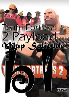 Box art for Team Fortress 2 Payload Map Solitude b1