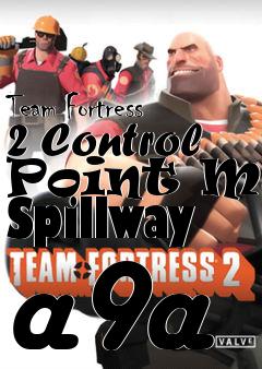 Box art for Team Fortress 2 Control Point Map Spillway a9a