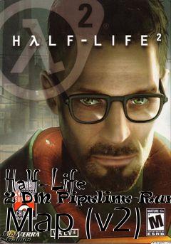 Box art for Half-Life 2 DM Pipeline-Runoff Map (v2)