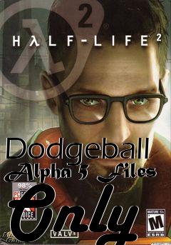 Box art for Dodgeball Alpha 5 Files Only