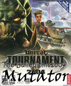 Box art for The BulletTime2004 Mutator