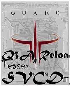 Box art for Q3A Reload Teaser 1 SVCD-PAL