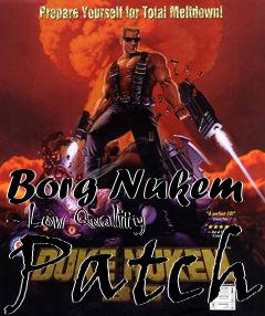 Box art for Borg Nukem - Low Quality Patch