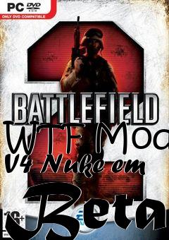 Box art for WTF Mod  V4 Nuke em Beta