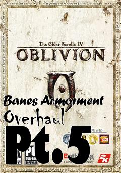 Box art for Banes Armorment Overhaul Pt.5