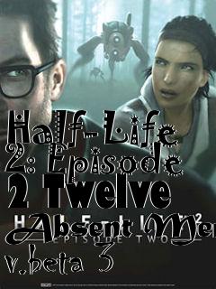 Box art for Half-Life 2: Episode 2 Twelve Absent Men v.beta 3