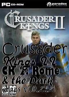 Box art for Crusader Kings II CK 2: Rome & the Dark Ages v.0.2.2