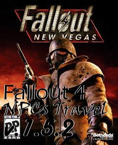 Box art for Fallout 4 NPCs Travel v.1.5.2