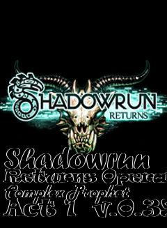 Box art for Shadowrun Returns Operation Complex Prophet Act 1  v.0.39