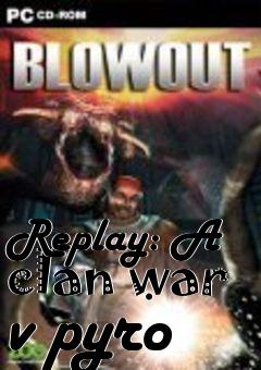 Box art for Replay: A clan war v pyro