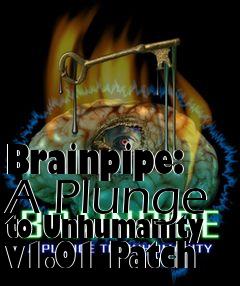 Box art for Brainpipe: A Plunge to Unhumanity v1.01 Patch