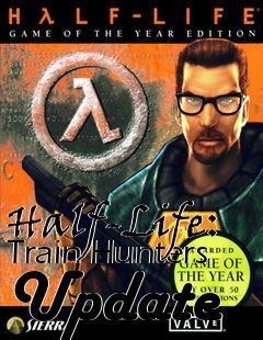 Box art for Half-Life: Train Hunters Update