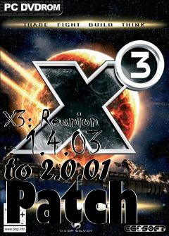 Box art for X3: Reunion - 1.4.03 to 2.0.01 Patch