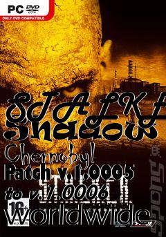 Box art for STALKER: Shadow of Chernobyl Patch v.1.0005 to v.1.0006 worldwide